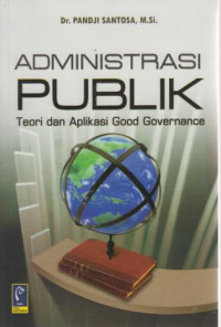 Administrasi Publik : Teori Dan Aplikasi Good Governance