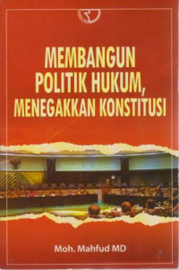 Membangun Politik Hukum,Menegakkan  Konstitusi