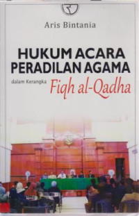 Hukum Acara Peradilan Agama Dalam Kerangka Fiqh Al- Qodha