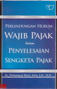 Perlindungan Hukum Wajib Pajak Dalam Penyelesaian Sengketa Pajak