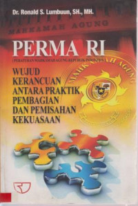 Perma RI (Peraturan Mahkamah Agung Republik Indonesia) : Wujud Keracuan Antara Praktik Pembagian Dan Pemisahan Kekuasaan