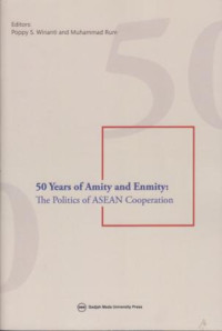 50 Years Of Amity And Enmity: The Politics Of ASEAN Cooperation