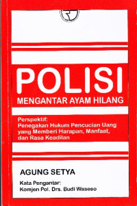 Polisi Mengantar Ayam Hilang Persektif:Penegakan HUkum Pencucian Uang Yang Memberi Harapan,Manfaat,Dan Rasa Keadilan