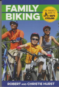 Family Biking : The Parent's Guide To Safe Cycling