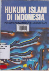 Hukum Islam Di Indonesia : Perkembangan Dan Pembentukan