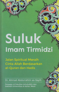 Suluk Imam Tirmidzi : Jalan Spiritual Meraih Cinya Allah Berdasarkan Al-Quran Dan Hadist