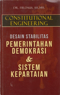 Constitutional Engineering ; Desain Stabilitas Pemerintahan Demokrasi & Sistem Kepartaian