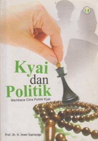 Kyai dan Politik : membaca citra politik kyai