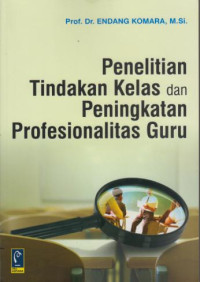 Penelitian Tindakan Kelas Dan Peningkatan Profesionalitas Guru