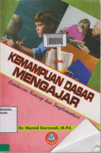 Kemampuan Dasar Mengajar : Landasan Konsep Dan Implementasi