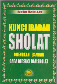 Kunci Ibadah Sholat: dilengkapi Gambar Cara Bersuci dan Sholat