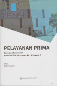 Pelayanan Prima : Pedoman Penerapan Momen Kritis Pelayanan Dari A Sampai Z