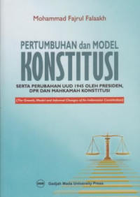 Pertumbuhan dan Model Konstitusi serta perubahan UUD 1945 Oleh Presiden, DPR dan Mahkamah Konstitusi