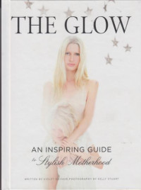 The Glow : An Inspiring Guide To Stylish Motherhood