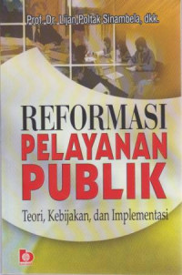 Reformasi Pelayanan Publik : Teori Kebijakan, dan Implementasi