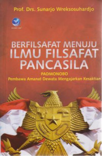 Berfilsafat Menuju Ilmu Filsafat Pancasila : Padmonobo Pembawa Amanat Dewata Mengajarkan Kesaktian