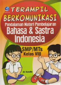 Terampil Berkomunikasi : Pendalaman materi Pembelajaran Bahasa & Sastra Indonesia SMP/Mts Kelas VIII