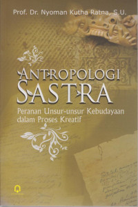 Antropologi Sastra : Peranan Unsur-unsur Kebudayaan dalam Proses Kreatif