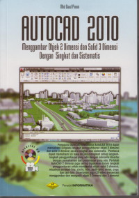 AutoCad 2010 : Menggamabar Objek 2 Dimensi Dan Solid 3 Dimensi Dengan Singkat Dan Sistematis