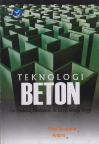 Teknologi Beton : Dari Material, Pembuatan, Ke Beton Kinerja Tinggi