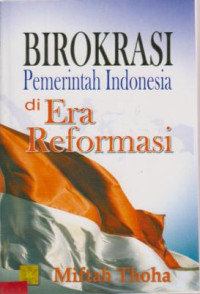 Birokrasi Pemerintah Indonesia Di Era Reformasi