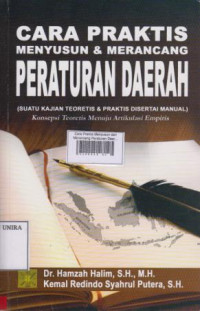 Cara Praktis Menyusun dan Merancang Peraturan Daerah (Suatu Kajian Teoritis & Praktis Disertai Manual)