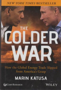 The Colder War : How The Global Energy Trade Slipped From America's Grasp