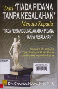 Dari Tiada Pidana Tanpa Kesalahan Menuju Kepada Tiada Pertanggung Jawaban Pidana Tanpa Kesalahan