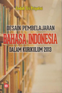 Desain Pembelajaran Bahasa Indonesia Dalam Kurikulum 2013