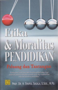 Etika & Moralitas Pendidikan : Peluang Dan Tantangan