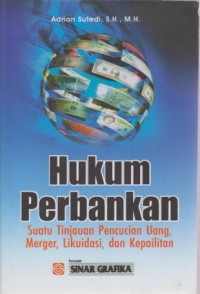 Hukum Perbankan : Suatu Tinjauan Pencucian Uang, Merger, Likuiditas, dan Kepailitan