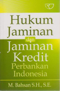 Hukum Jaminan dan Jaminan Kredit Perbankan Indonesia