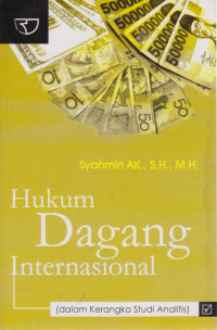 Hukum Dagang Internasional (dalam kerangka studi analitis)