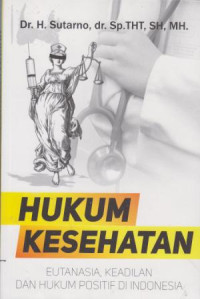 Hukum Kesehatan : Eutanasia, Keadilan Dan Hukum Positif Di Indonesia