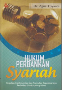 Hukum Perbankan Syariah : Regulasi, Implementasi Dan Formulasi Kepatuhannya Terhadap Prinsip-prinsip Islam