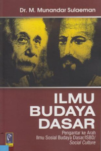 Ilmu Budaya Dasar : Pengantar Kearah Ilmu Sosial Budaya Dasar/ISBD/Social Culture