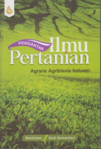 Pengantar Ilmu Pertanian : Agraris Agribisnis Industri