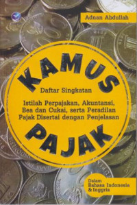 Kamus  Istilah Perpajakan, Akuntansi, Bea dan Cukai, Serta Peradilan Pajak Disertai dengan penjelasan Pajak