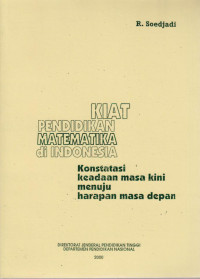 Kiat Pendidikan Matematika Di Indonesia : Konstatasi Keadaan MAsa Kini MEnuju Harapan Masa Depan