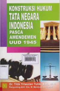 Konstruksi Hukum Tata Negara Indonesia Pasca Amandemen UUD 1945