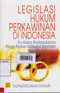 Legislasi Hukum Perkawinan di Indonesia : Pro-kontra Pembentukannya Hingga Putusan Mahkamah Konstitusi