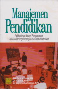 Manajemen Pendidikan : Aplikasinya Dalam Penyusunan Rencana Pengembangan Sekolah/Madrasah