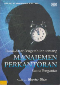 Dasar-Dasar Pengetahuan Tentang Mnajemen Perkantoran Suatu Pengantar