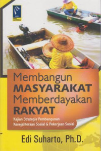 Membangun Masyarakat Memberdayakan Rakyat : Kajian Strategis Pembangunan Kesejahteraan Sosial & Pekerjaan Sosial