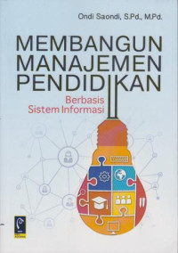 Membangun Manajemen Pendidikan : Berbasis Sistem Informasi