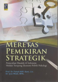 Meretas Pemikiran Strategik : Pemecahan Masalah Di Indonesia melalui Teropong Ekonomi Politik Psikologi