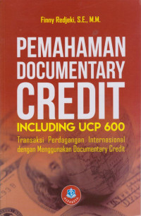 Pemahaman Documentary Credit Including UCP 600;Transaksi Perdagangan Internasional dengan Menggunakan Documentary Credit