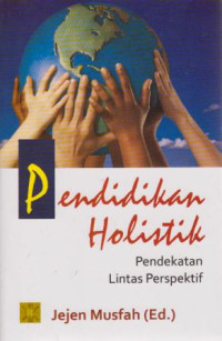 Pendidikan Holistik Pendekatan lintas perspektif