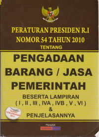 Peraturan Presiden Nomor 54 Tahun 2010 Tentang Pengadaan Barang atau Jasa Pemerintah