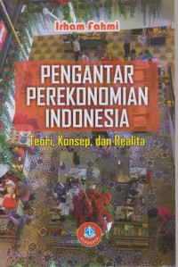 Pengantar Perekonomian Indonesia , Teori , Konsep, Dan Realita